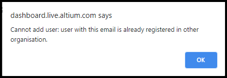 dashboard.live.altium.com alert dialog stating: Cannot add user; user with this email is already registered in other organisation, with OK button.