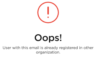 Registration error message stating: Oops! User with this email is already registered in other organization.