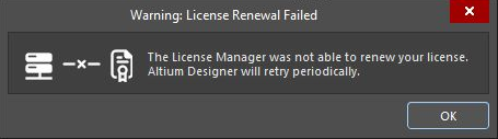 Altium Designer warning dialog stating License Renewal Failed. Message says the License Manager could not renew the license and Altium Designer will retry periodically, with an OK button.