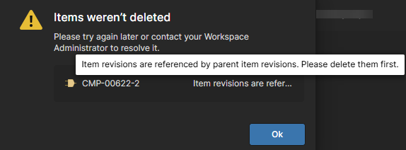 Error dialog stating “Items weren’t deleted”; item cannot be deleted because item revisions are referenced by parent item revisions, and those revisions must be deleted first.