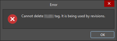 Error dialog stating: “Cannot delete [redacted] tag. It is being used by revisions.” with OK button.