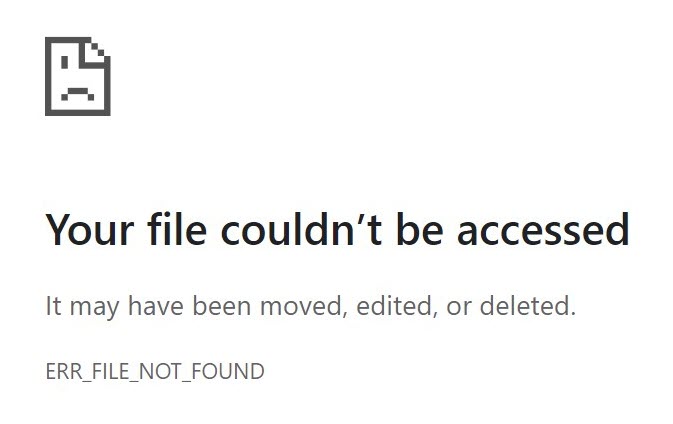 Browser error page stating “Your file couldn’t be accessed. It may have been moved, edited, or deleted.” Error code ERR_FILE_NOT_FOUND.
