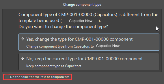 Altium Change Component Type dialog warning that component CMP-001-00000 uses type Capacitors while selected template is Capacitor New, prompting change type or keep current type, with “Do the same for the rest of components” option available.