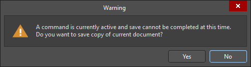 Warning dialog stating: A command is currently active and save cannot be completed at this time. Do you want to save copy of current document? with Yes and No buttons.